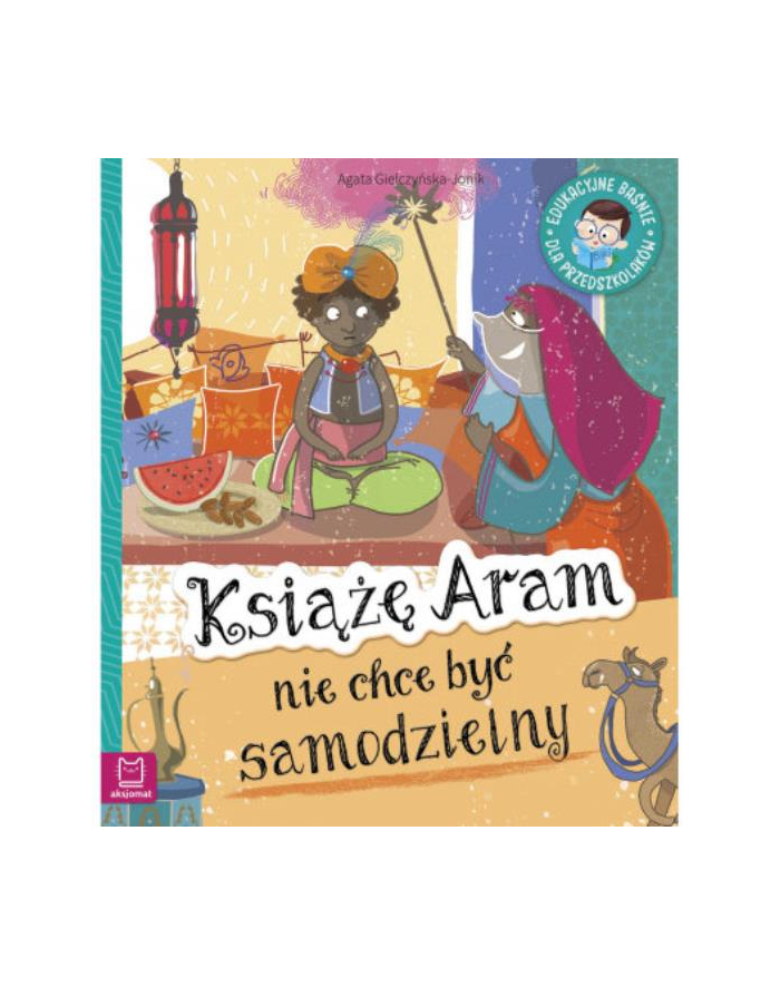 aksjomat Książka Książę Aram nie chce być samodzielny. Edukacyjne baśnie dla przedszkolaków. główny