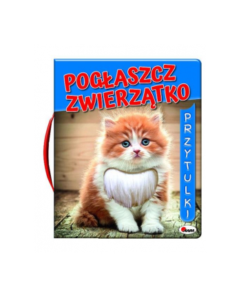 morex Książka Pogłaszcz zwierzątko. Przytulki