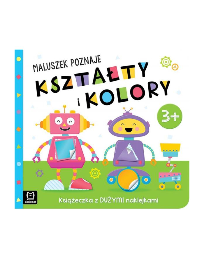 aksjomat Maluszek poznaje kształty i kolory. Książeczka z dużymi naklejkami 3+ główny