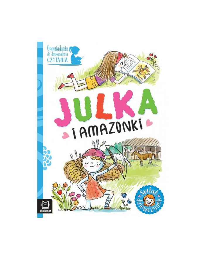 aksjomat Opowiadania do doskonalenia czytania. Świat dziewczynek. Julka i amazonki główny