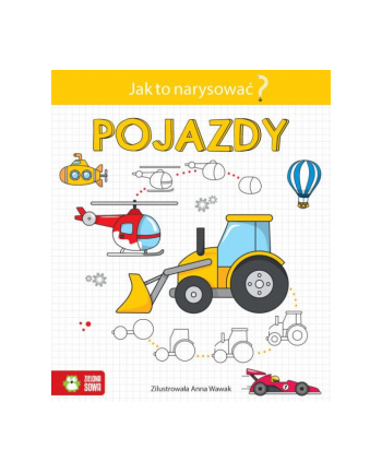 Książka Jak to narysować? Pojazdy ZIELONA SOWA