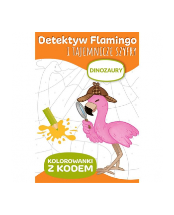 Detektyw Flamingo i tajemnicze szyfry. Kolorowanki z kodem. Dinozaury KS66027 Trefl