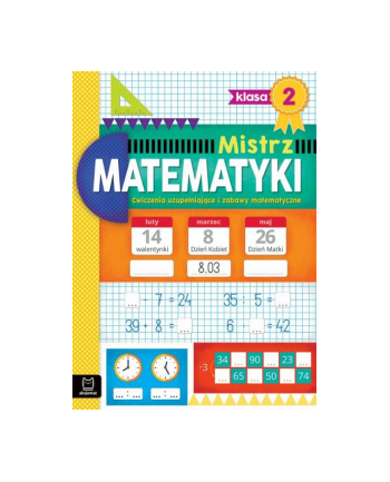 aksjomat Mistrz matematyki klasa 2. Ćwiczenia uzupełniające i zabawy matematyczne