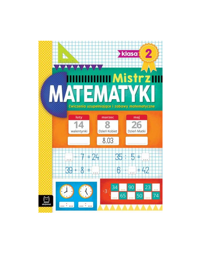 aksjomat Mistrz matematyki klasa 2. Ćwiczenia uzupełniające i zabawy matematyczne główny