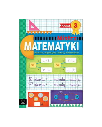 aksjomat Mistrz matematyki klasa 3. Ćwiczenia uzupełniające i zabawy matematyczne