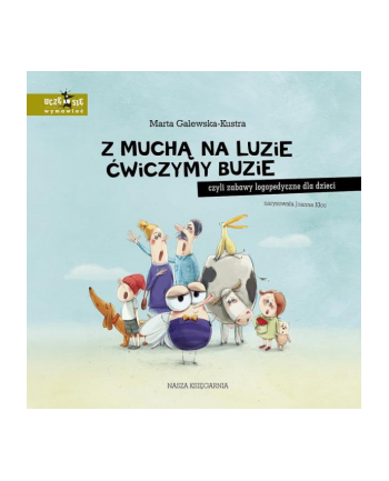 Książeczka Z muchą na luzie ćwiczymy buzie, czyli zabawy logopedyczne dla dzieci Nasza Księgarnia