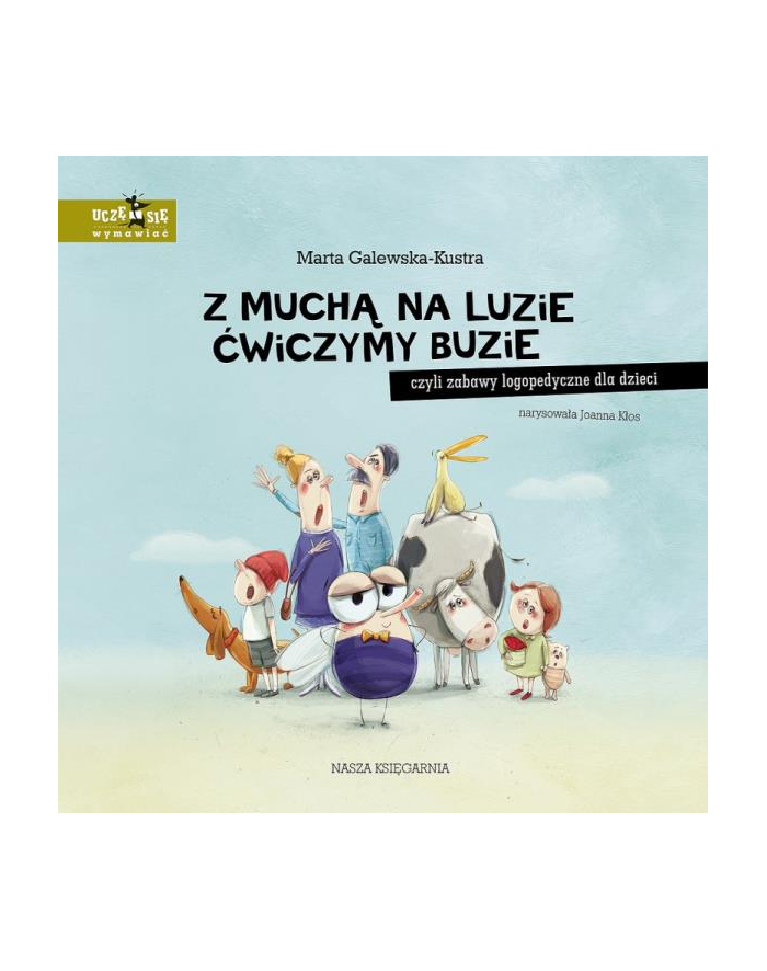 Książeczka Z muchą na luzie ćwiczymy buzie, czyli zabawy logopedyczne dla dzieci Nasza Księgarnia główny