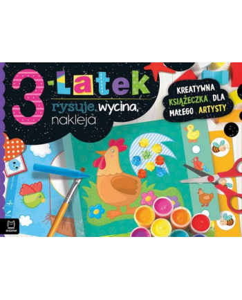 aksjomat Książeczka 3-latek rysuje, wycina, nakleja. Kreatywna książeczka dla małego artysty