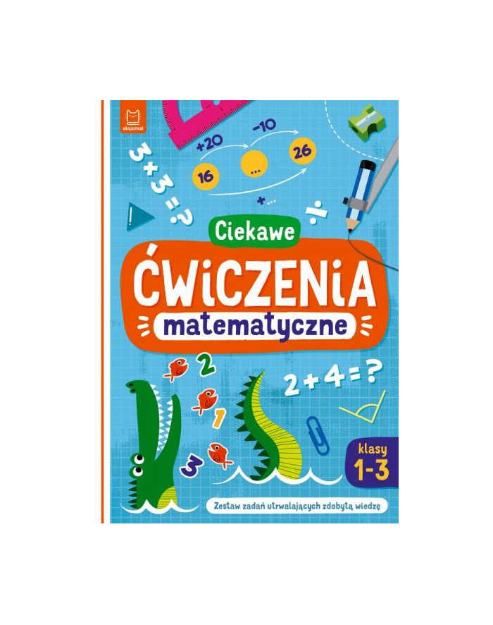 aksjomat Książeczka Ciekawe ćwiczenia matematyczne. Klasy 1-3. Zestaw zadań utrwalających zdobytą wiedzę główny