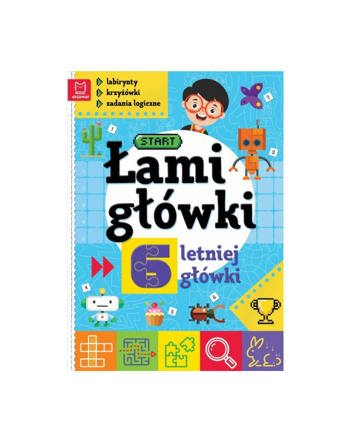 aksjomat Książeczka Łamigłówki 6-letniej główki. Labirynty, krzyżówki, zadania logiczne. Wydanie II główny