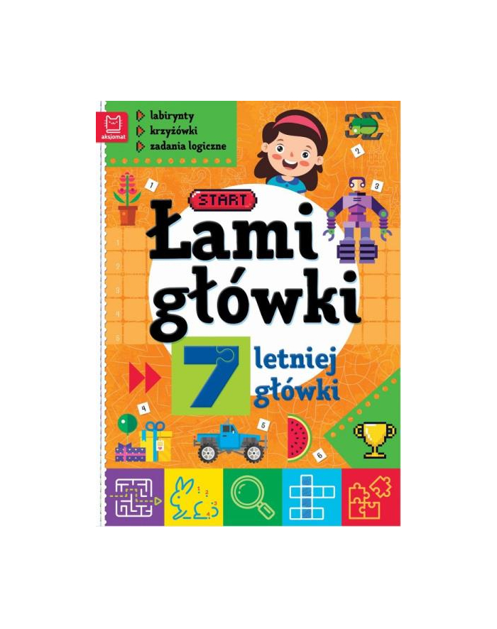 aksjomat Książeczka Łamigłówki 7-letniej główki. Labirynty, krzyżówki, zadania logiczne. Wydanie II główny