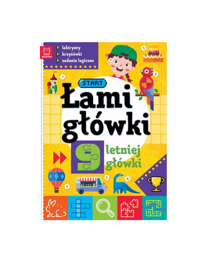 aksjomat Książeczka Łamigłówki 9-letniej główki. Labirynty, krzyżówki, zadania logiczne. Wydanie II główny