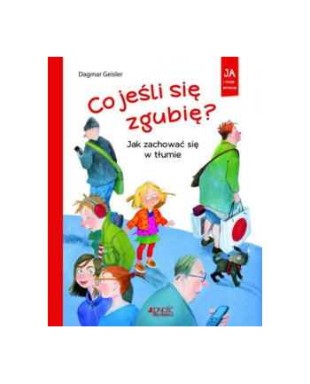 wydawnictwo jedność Książka Ja i moje emocje. Co jeśli się zgubię? Jak zachować się w tłumie Wyd. Jedność